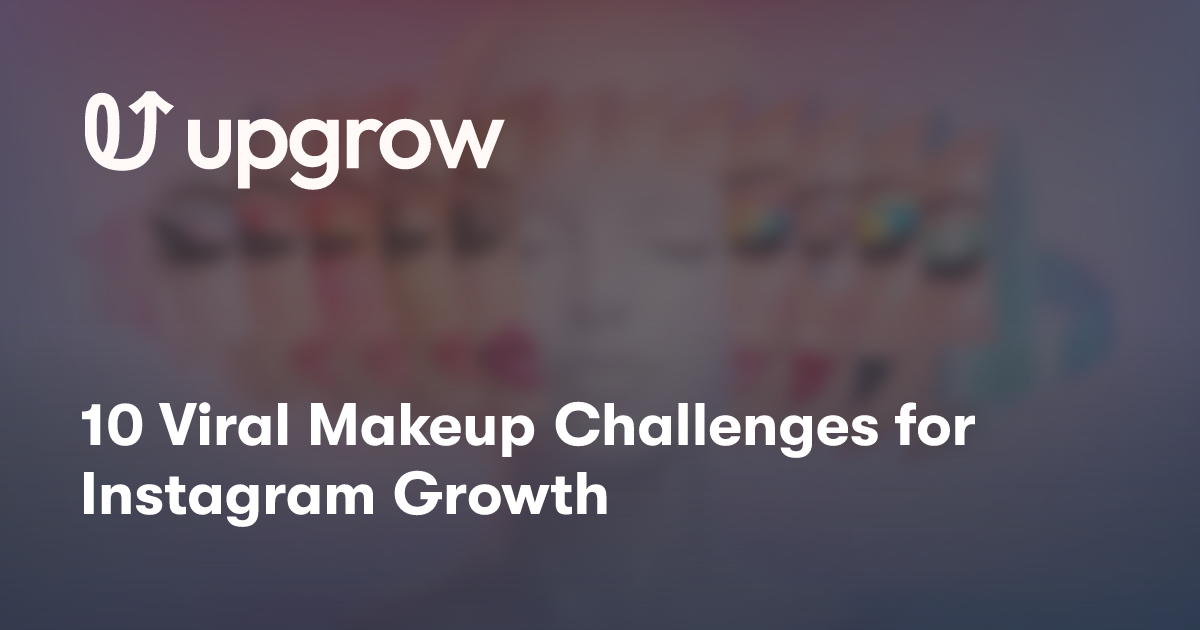 10 Viral Makeup Challenges for Instagram Growth