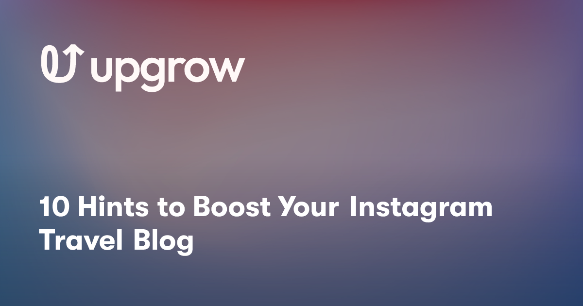 10 Hints to Boost Your Instagram Travel Blog