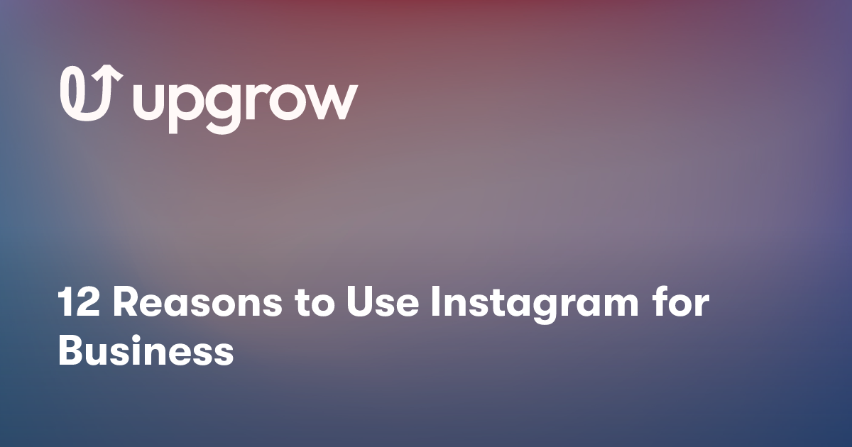 12 Reasons to Use Instagram for Business