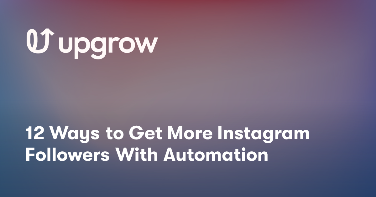 12 Ways to Get More Instagram Followers With Automation