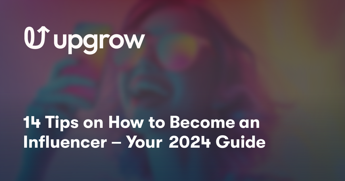 14 Tips on How to Become an Influencer – Your 2024 Guide