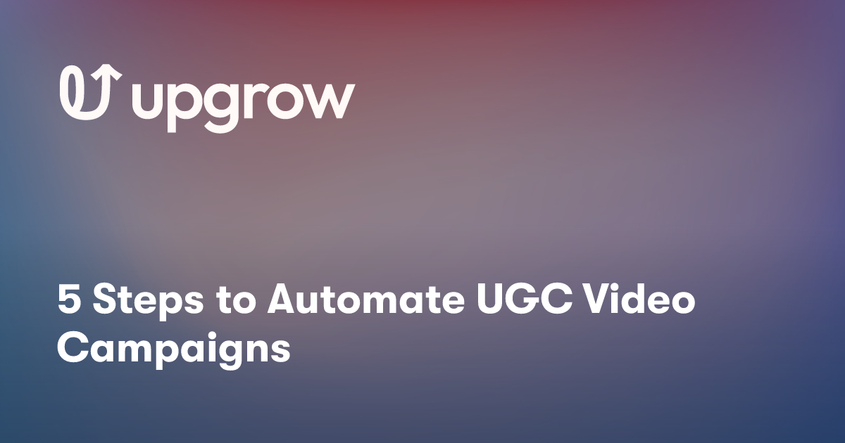 5 Steps to Automate UGC Video Campaigns