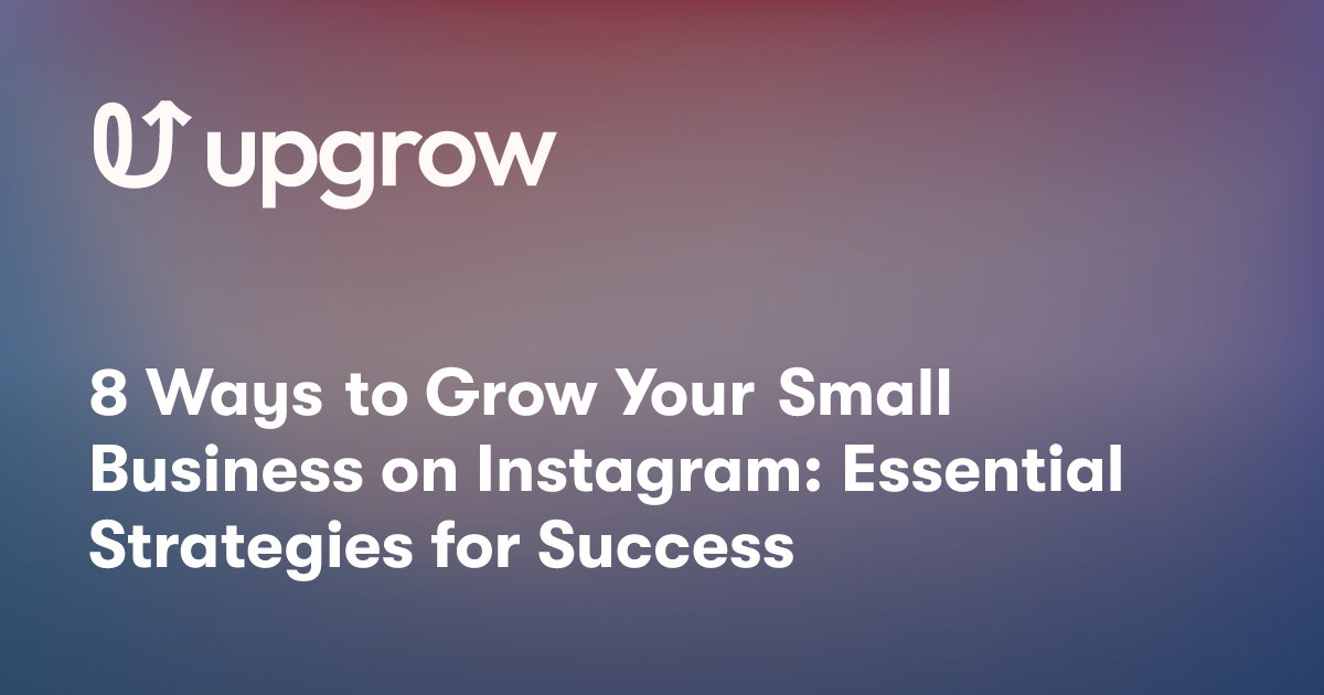 8 Ways to Grow Your Small Business on Instagram: Essential Strategies for Success