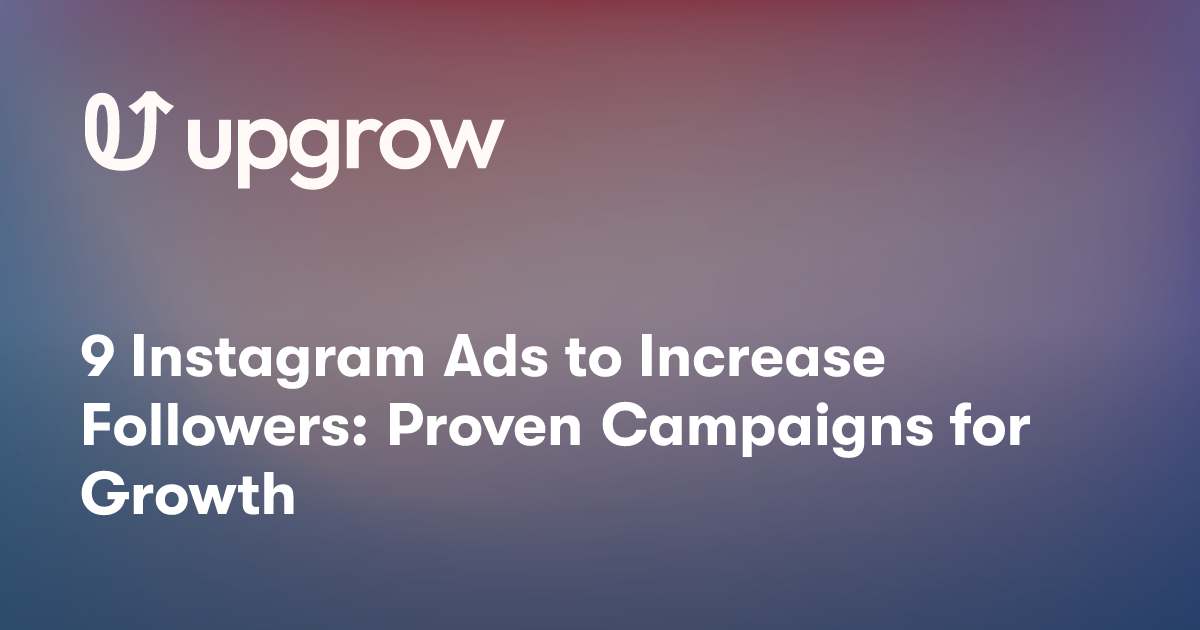 9 Instagram Ads to Increase Followers: Proven Campaigns for Growth