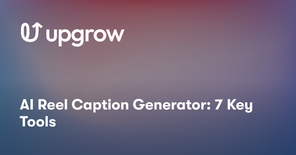 AI Reel Caption Generator: 7 Key Tools