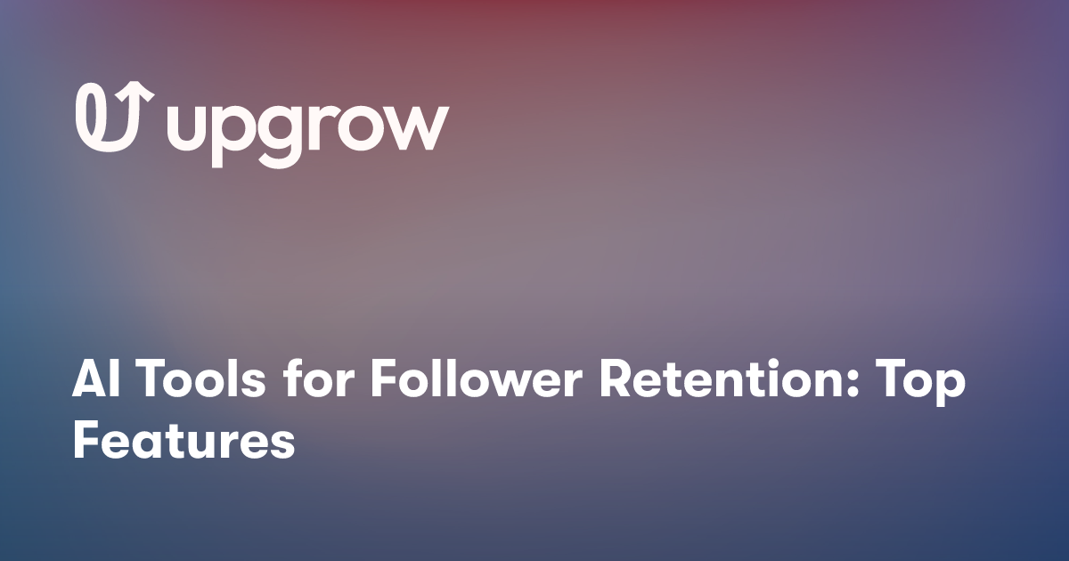 AI Tools for Follower Retention: Top Features