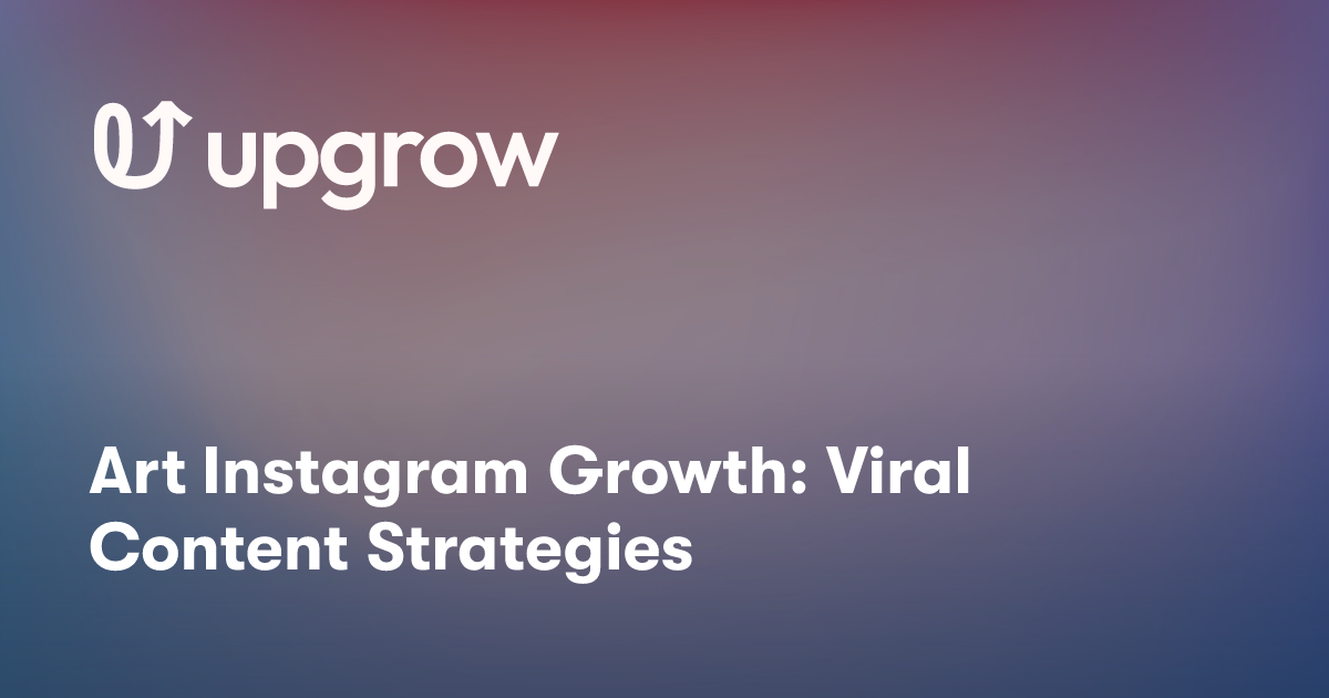 Art Instagram Growth: Viral Content Strategies
