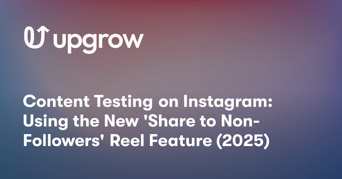 Content Testing on Instagram: Using the New 'Share to Non-Followers' Reel Feature (2025)