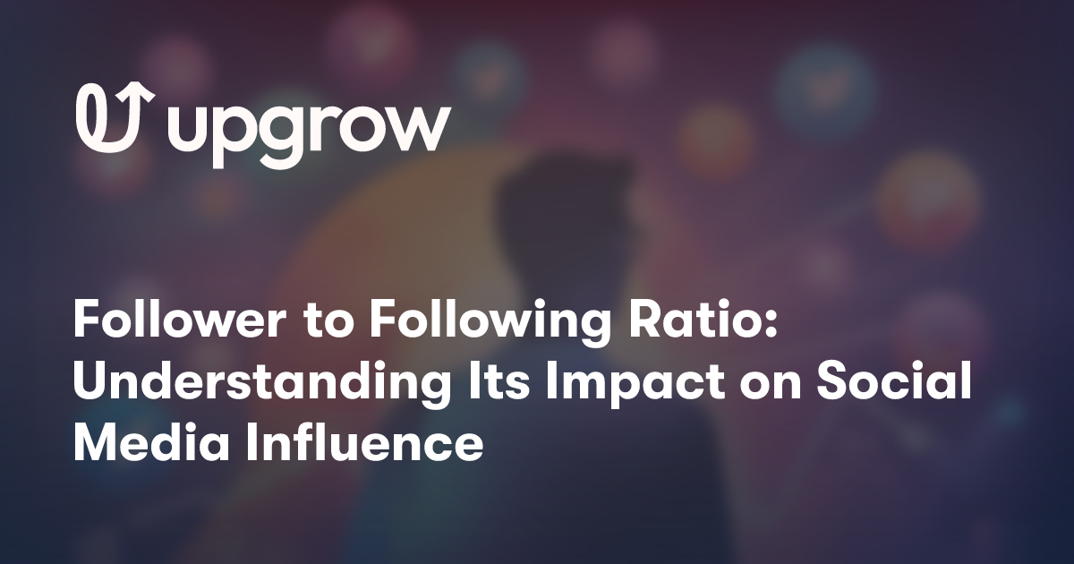 Follower to Following Ratio: Understanding Its Impact on Social Media Influence