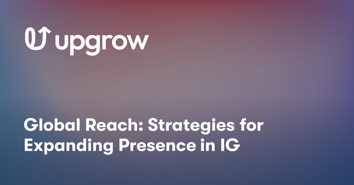 Global Reach: Strategies for Expanding Presence in IG
