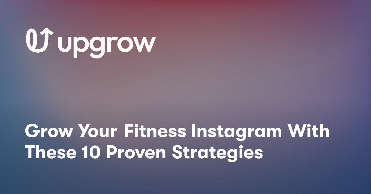 Grow Your Fitness Instagram With These 10 Proven Strategies