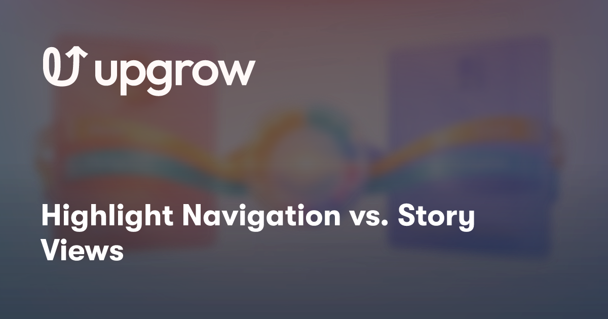 Highlight Navigation vs. Story Views