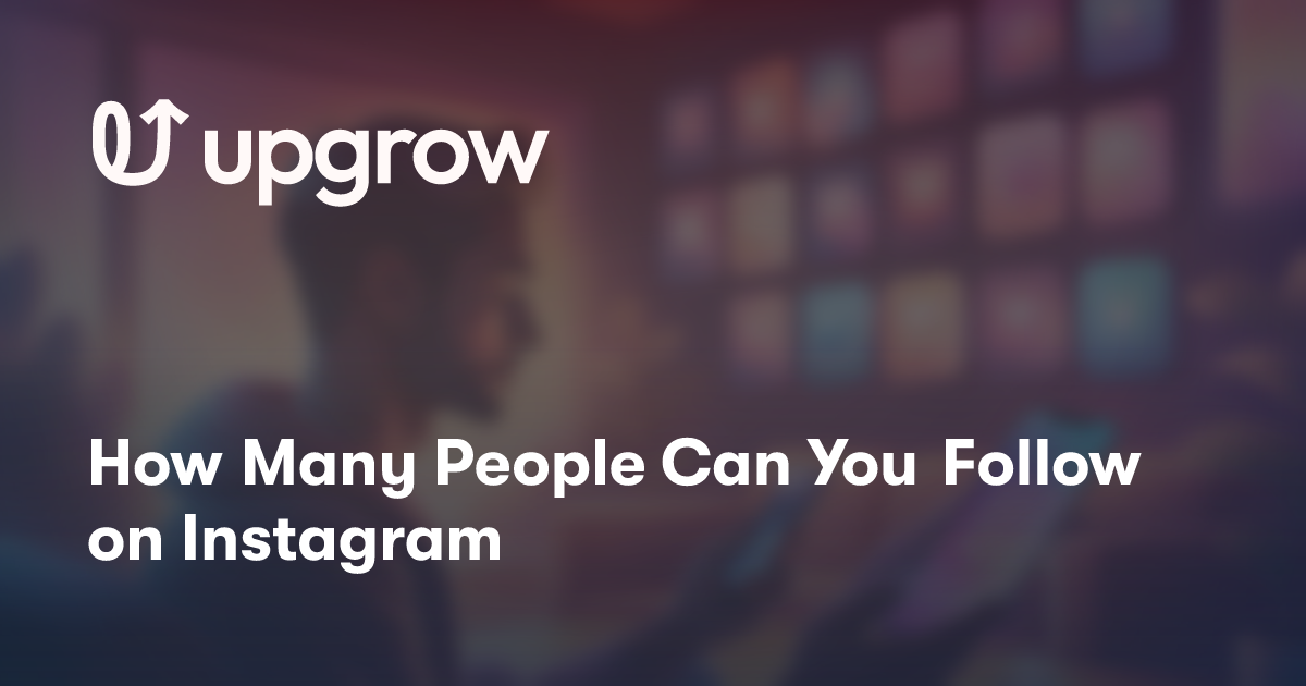 How Many People Can You Follow on Instagram