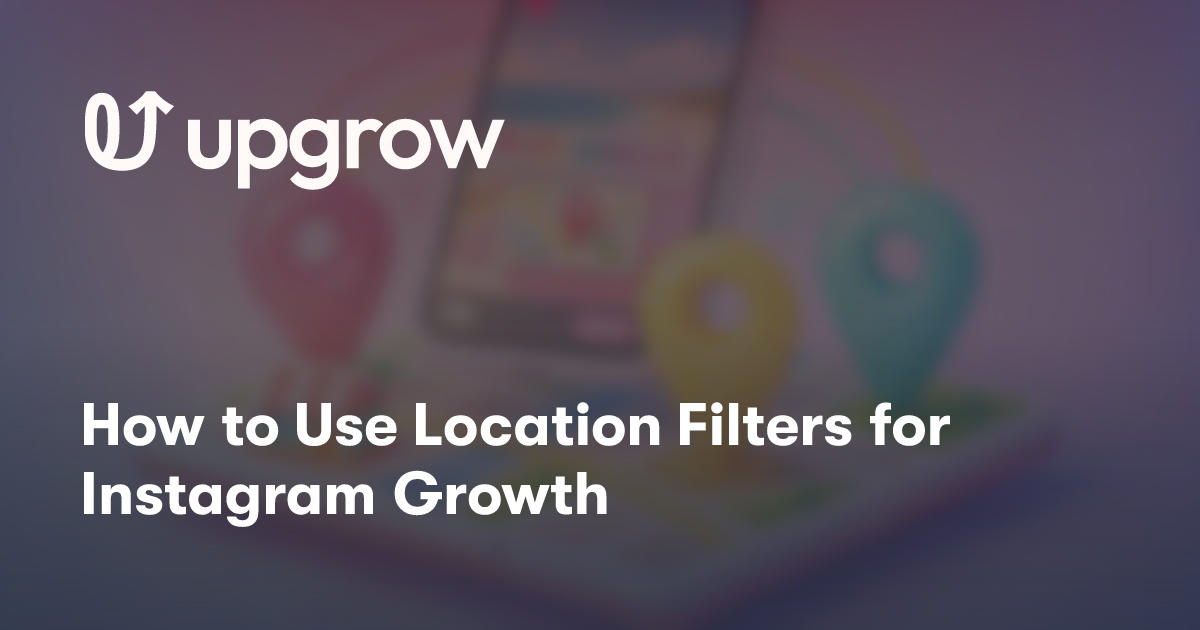 How to Use Location Filters for Instagram Growth