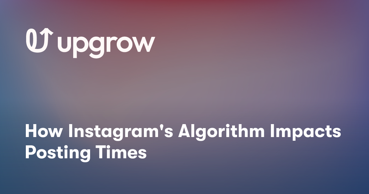 How Instagram's Algorithm Impacts Posting Times
