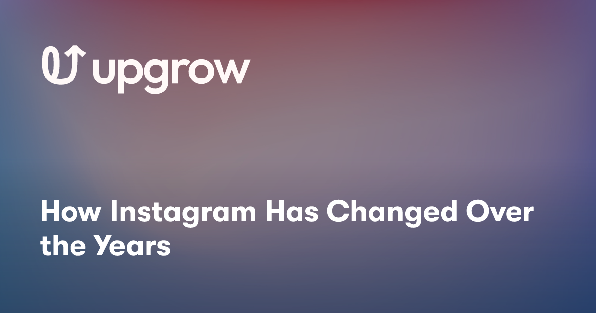 How Instagram Has Changed Over the Years