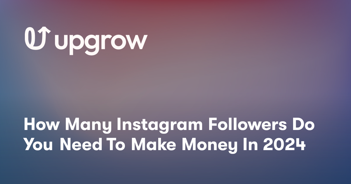How Many Instagram Followers Do You Need To Make Money In 2024