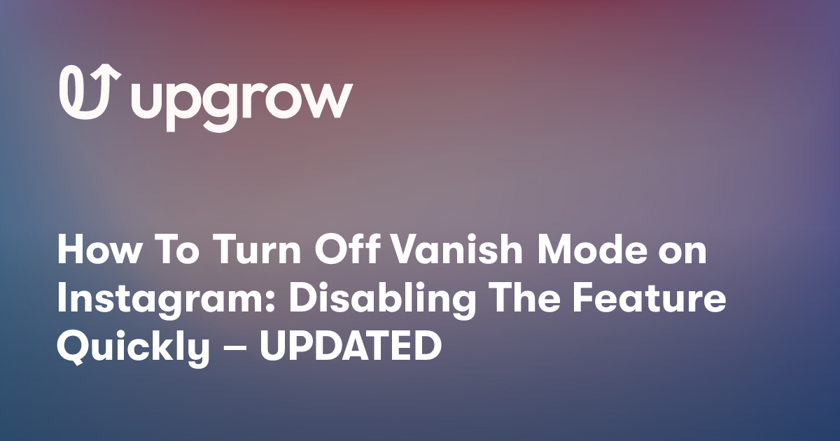 How To Turn Off Vanish Mode on Instagram: Disabling The Feature Quickly – UPDATED