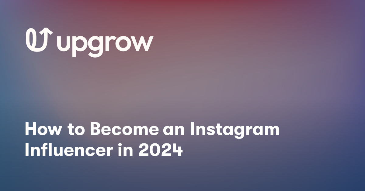 How to Become an Instagram Influencer in 2024