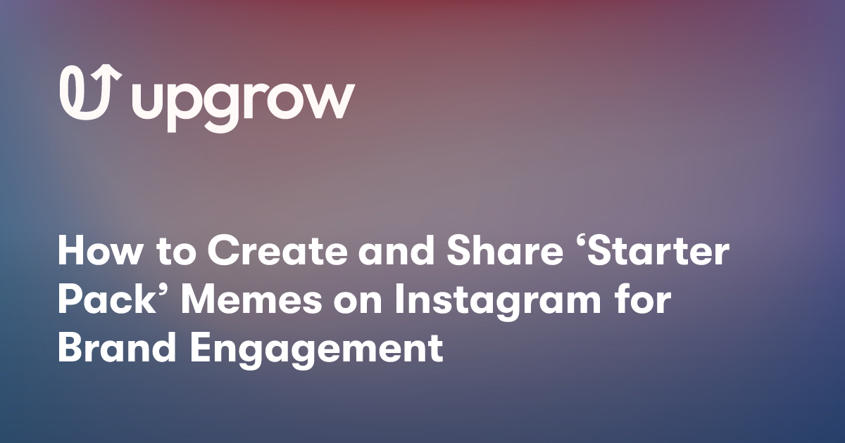 How to Create and Share ‘Starter Pack’ Memes on Instagram for Brand Engagement