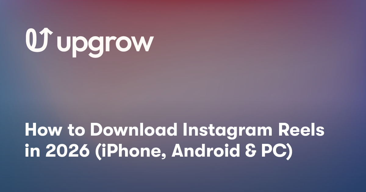 How to Download Instagram Reels in 2026 (iPhone, Android & PC)
