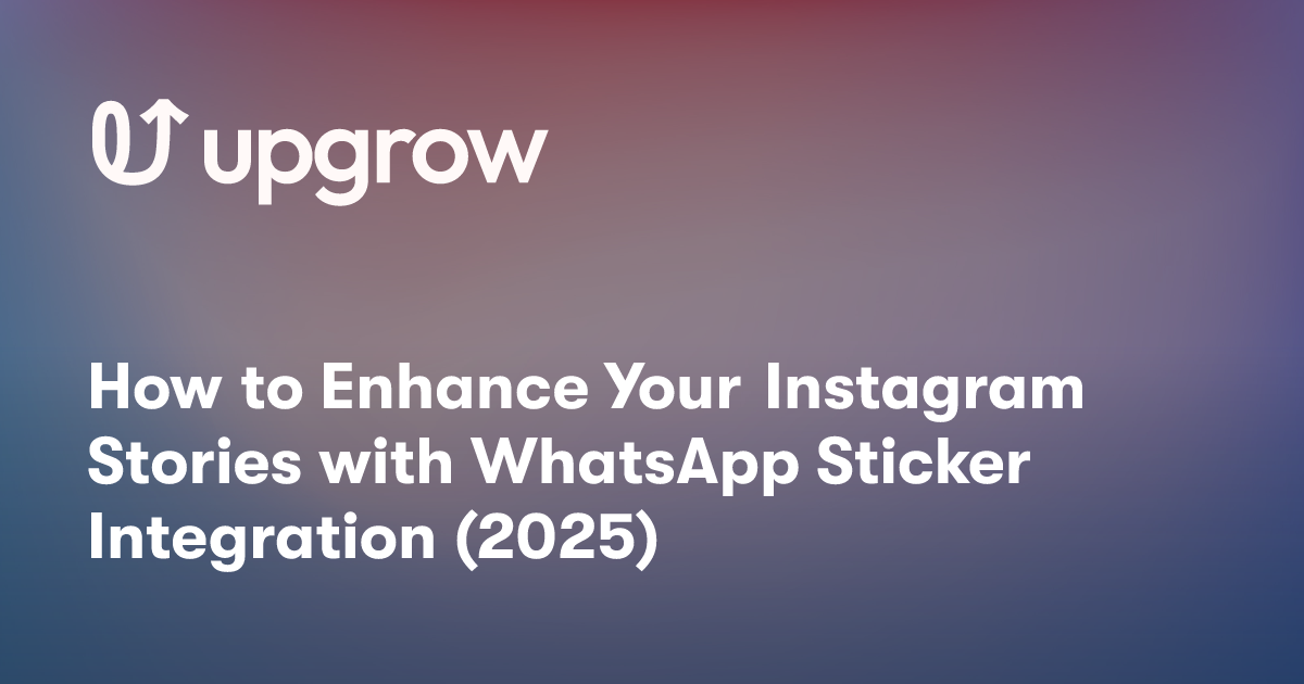 How to Enhance Your Instagram Stories with WhatsApp Sticker Integration (2025)