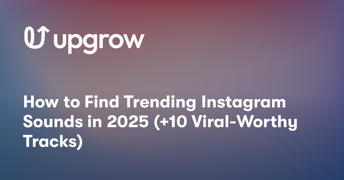 How to Find Trending Instagram Sounds in 2025 (+10 Viral-Worthy Tracks)