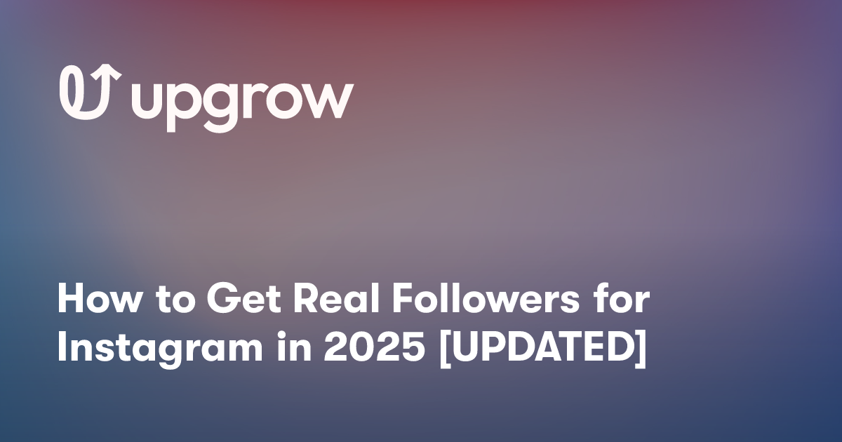 How to Get Real Followers for Instagram in 2025 [UPDATED]