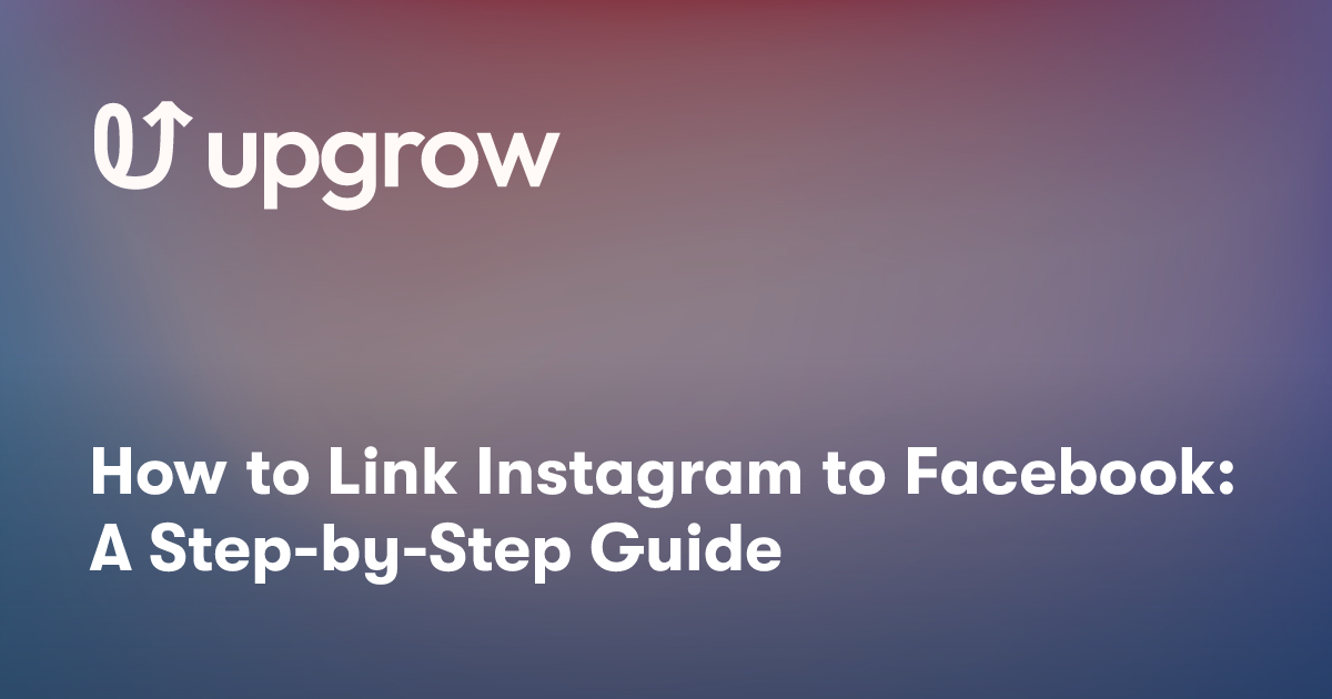 How to Link Instagram to Facebook: A Step-by-Step Guide