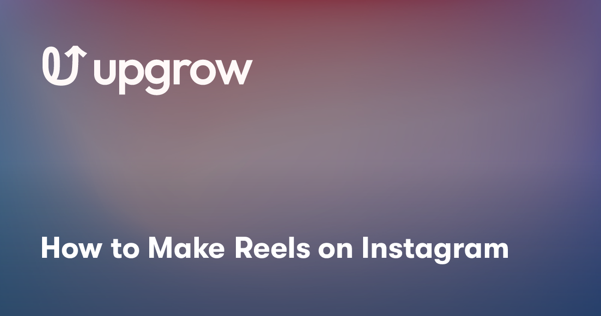How to Make Reels on Instagram