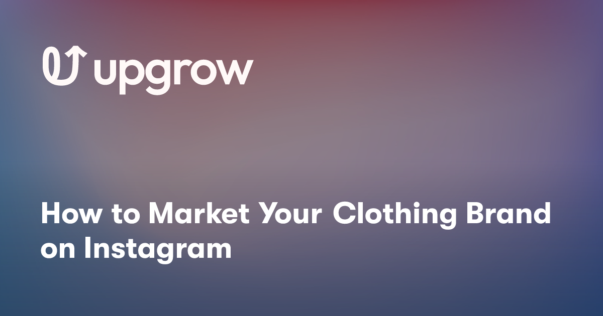 How to Market Your Clothing Brand on Instagram