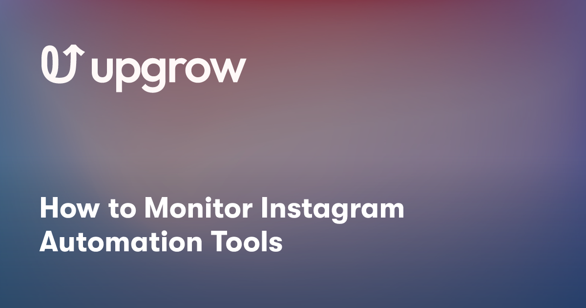 How to Monitor Instagram Automation Tools