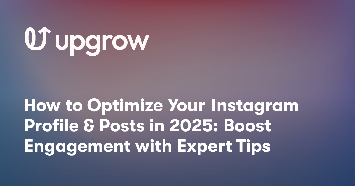 How to Optimize Your Instagram Profile & Posts in 2025: Boost Engagement with Expert Tips