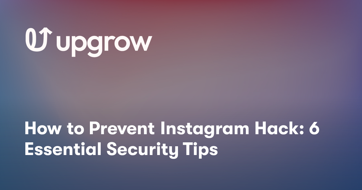 How to Prevent Instagram Hack: 6 Essential Security Tips