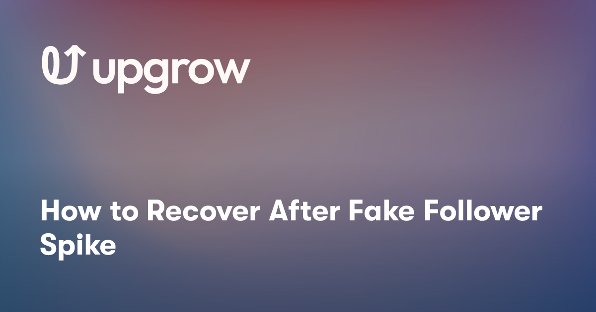 How to Recover After Fake Follower Spike