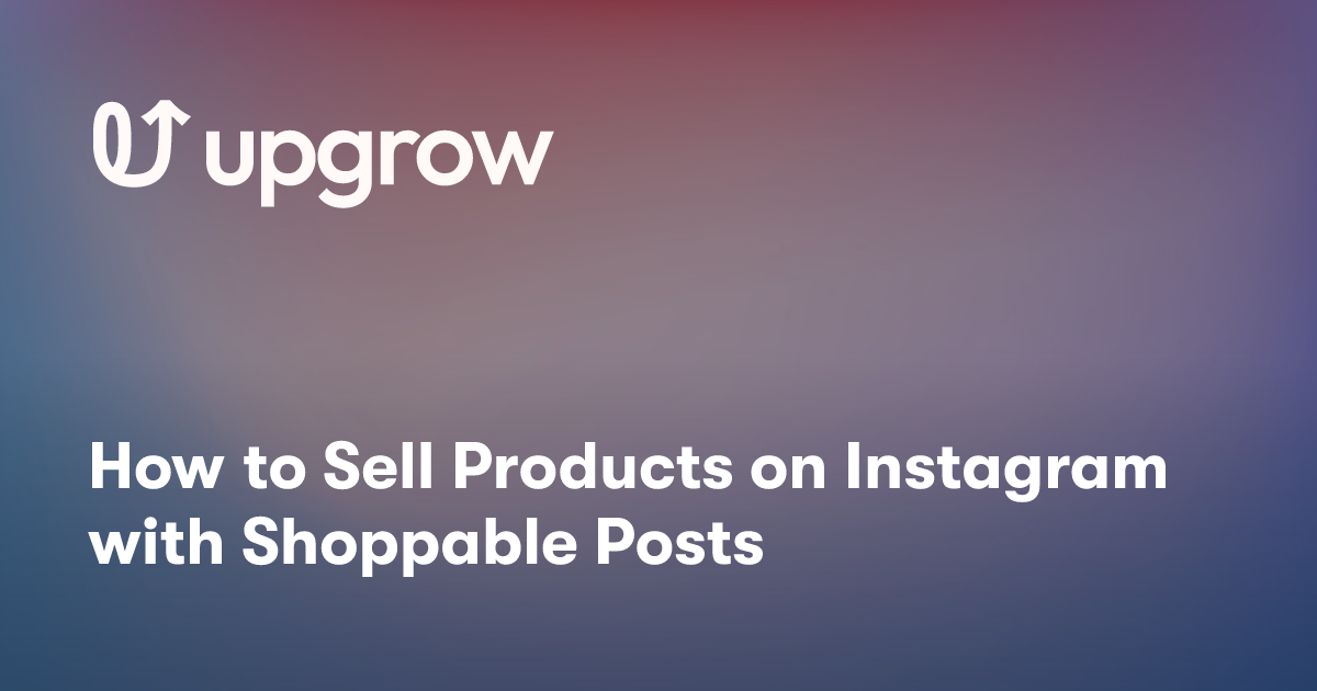 How to Sell Products on Instagram with Shoppable Posts