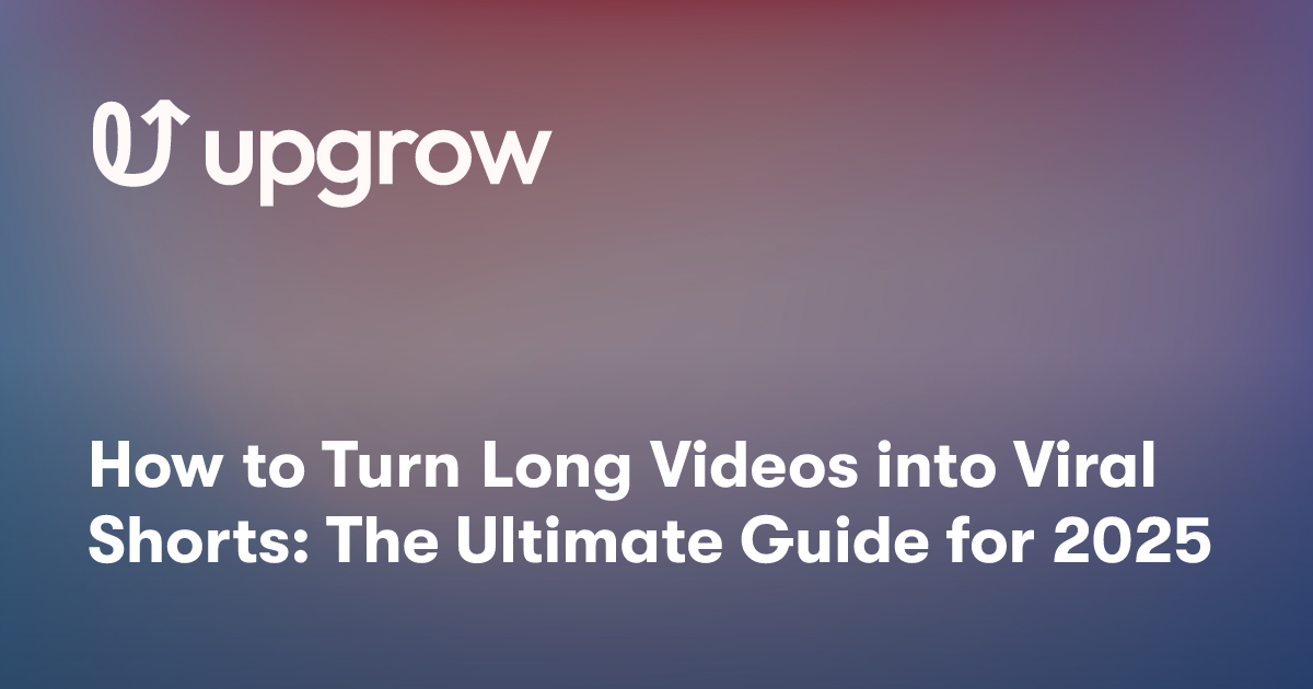 How to Turn Long Videos into Viral Shorts: The Ultimate Guide for 2025