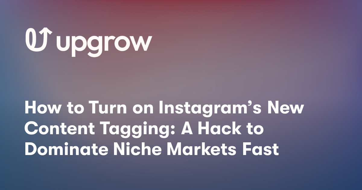 How to Turn on Instagram’s New Content Tagging: A Hack to Dominate Niche Markets Fast