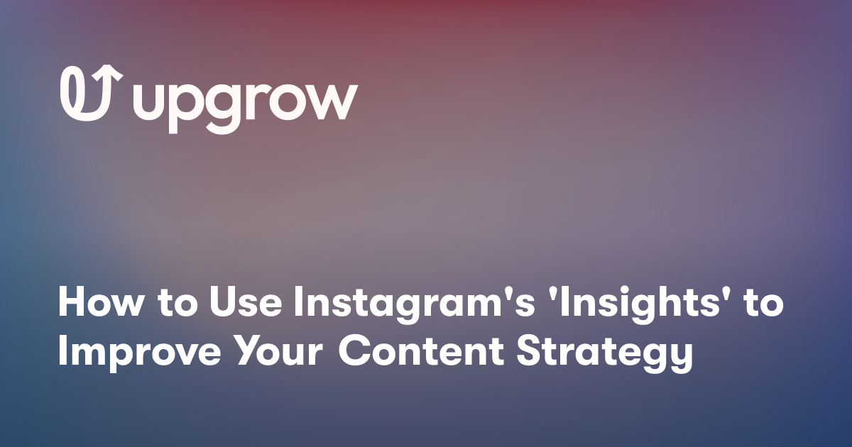 How to Use Instagram's 'Insights' to Improve Your Content Strategy