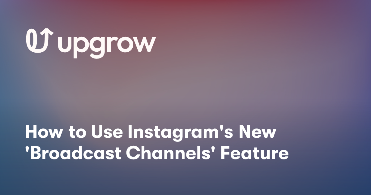 How to Use Instagram's New 'Broadcast Channels' Feature