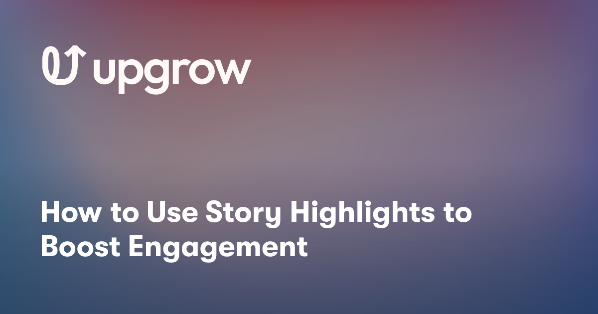 How to Use Story Highlights to Boost Engagement