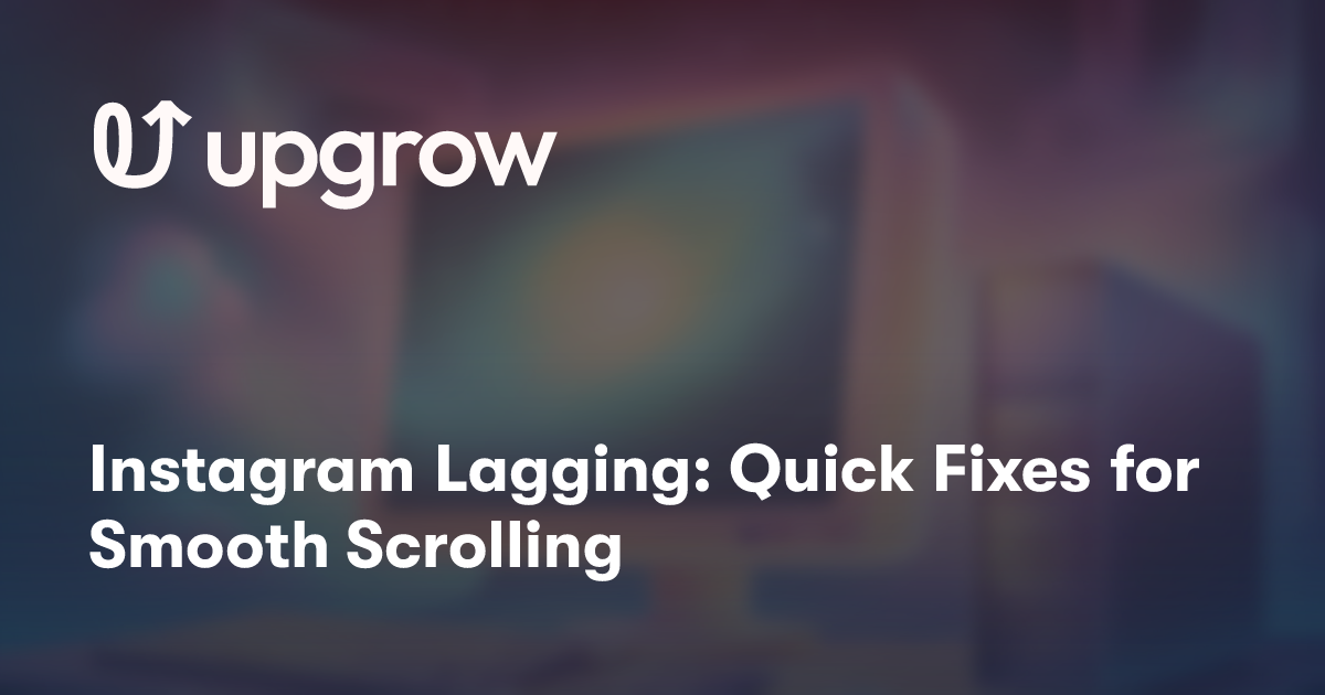 Instagram Lagging: Quick Fixes for Smooth Scrolling