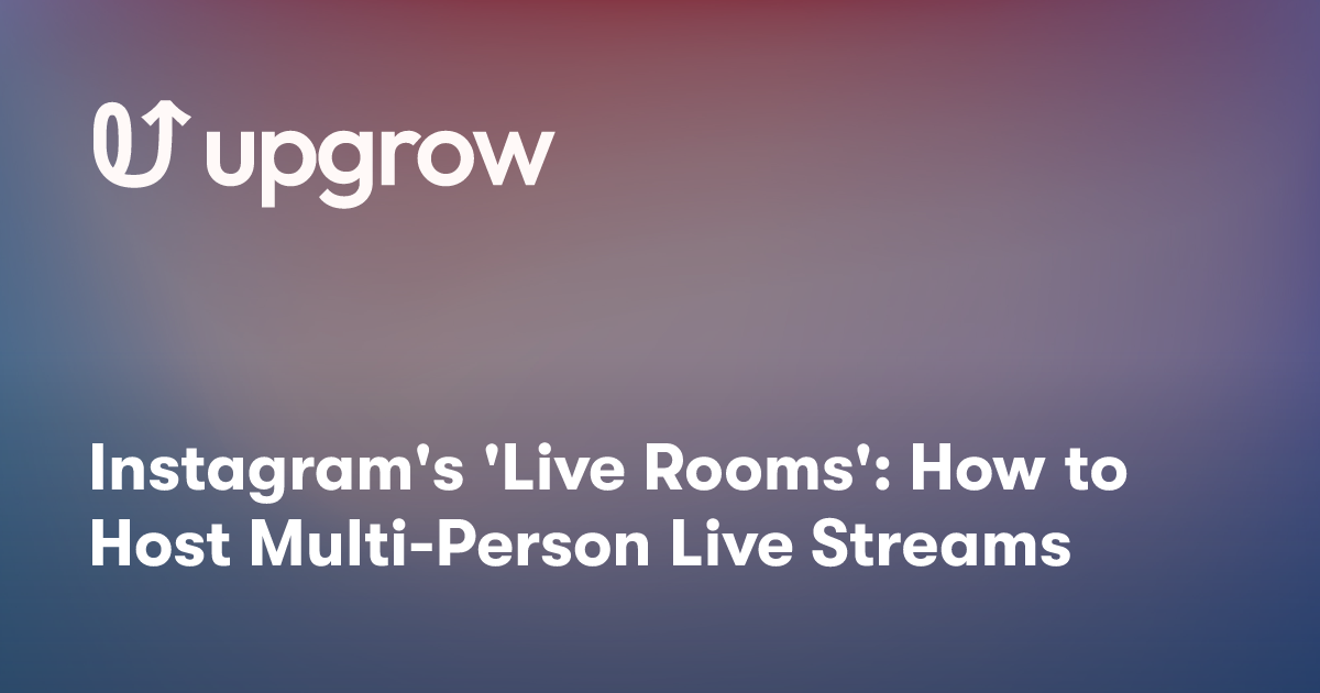 Instagram's 'Live Rooms': How to Host Multi-Person Live Streams
