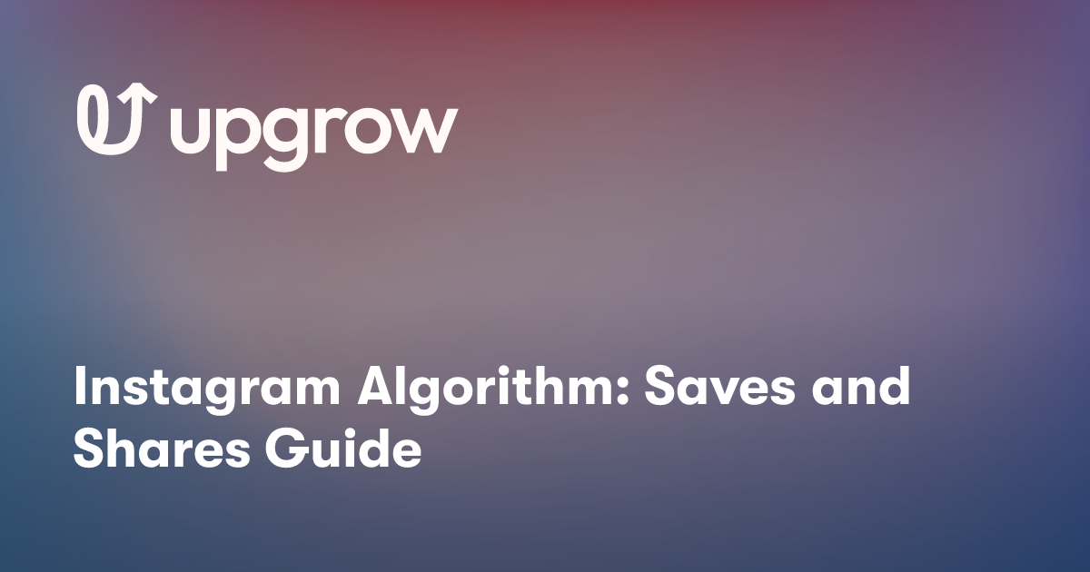 Instagram Algorithm: Saves and Shares Guide