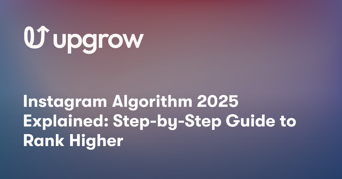 Instagram Algorithm 2025 Explained: Step-by-Step Guide to Rank Higher