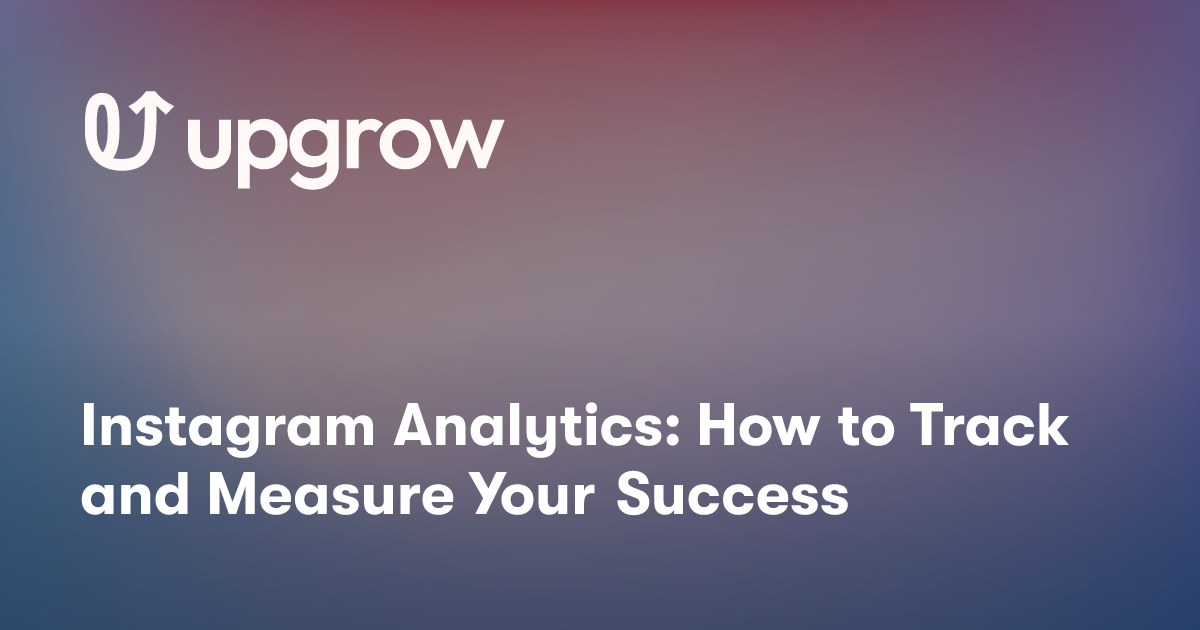 Instagram Analytics: How to Track and Measure Your Success