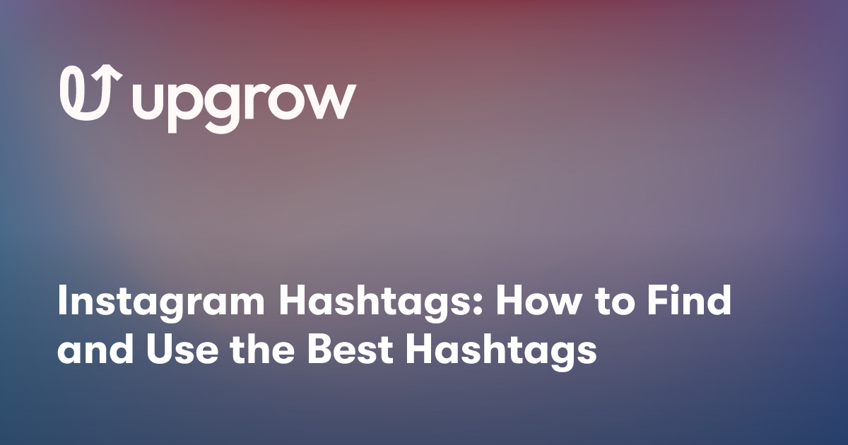 Instagram Hashtags: How to Find and Use the Best Hashtags