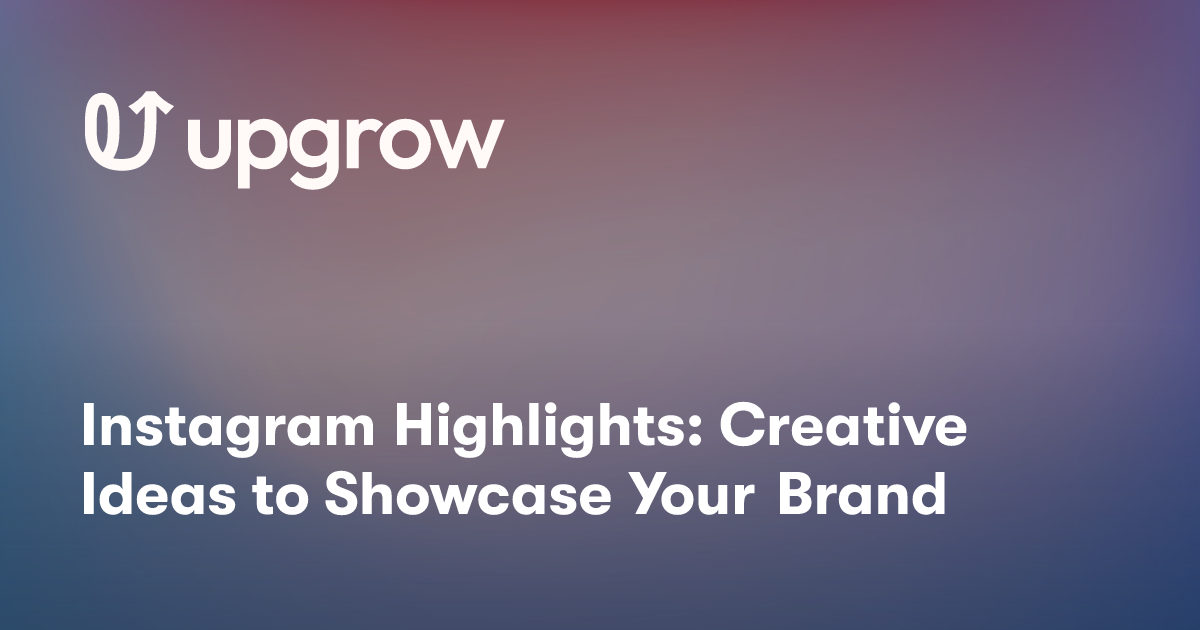 Instagram Highlights: Creative Ideas to Showcase Your Brand