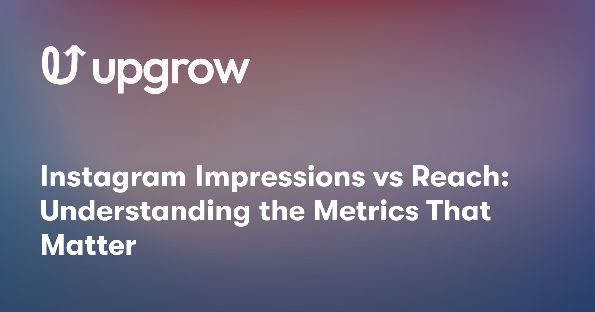 Instagram Impressions vs Reach: Understanding the Metrics That Matter