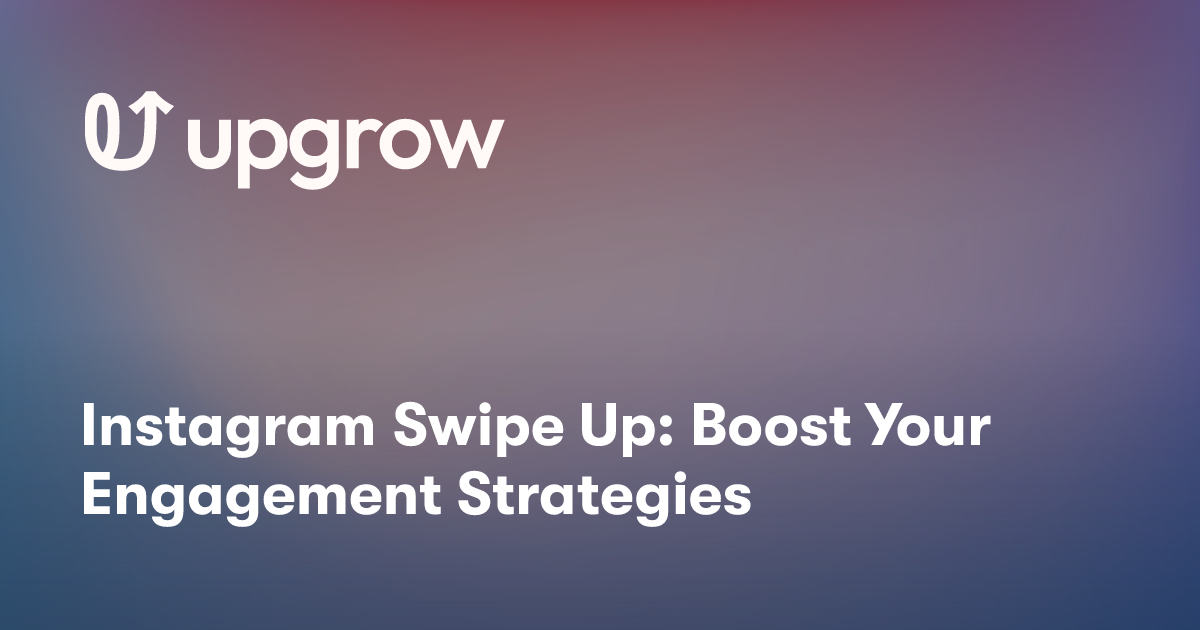 Instagram Swipe Up: Boost Your Engagement Strategies